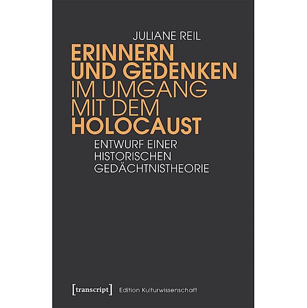 Erinnern und Gedenken im Umgang mit dem Holocaust / Edition Kulturwissenschaft Bd.168, Juliane Reil