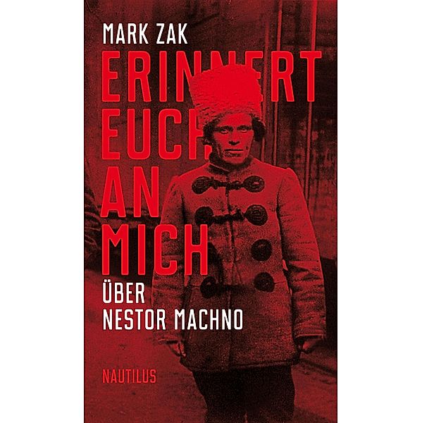 Erinnert euch an mich. Über Nestor Machno, Mark Zak