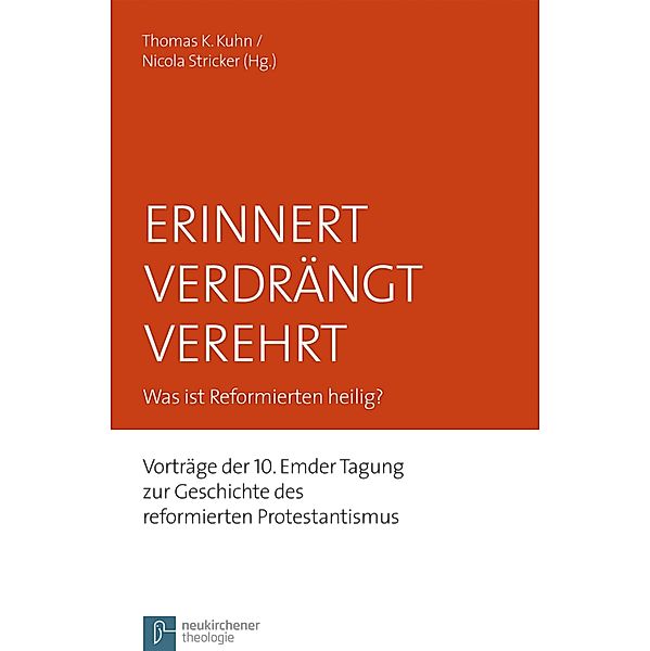 Erinnert Verdrängt Verehrt / Emder Beiträge zum reformierten Protestantismus