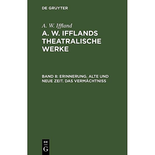 Erinnerung. Alte und neue Zeit. Das Vermächtniß, A. W. Iffland