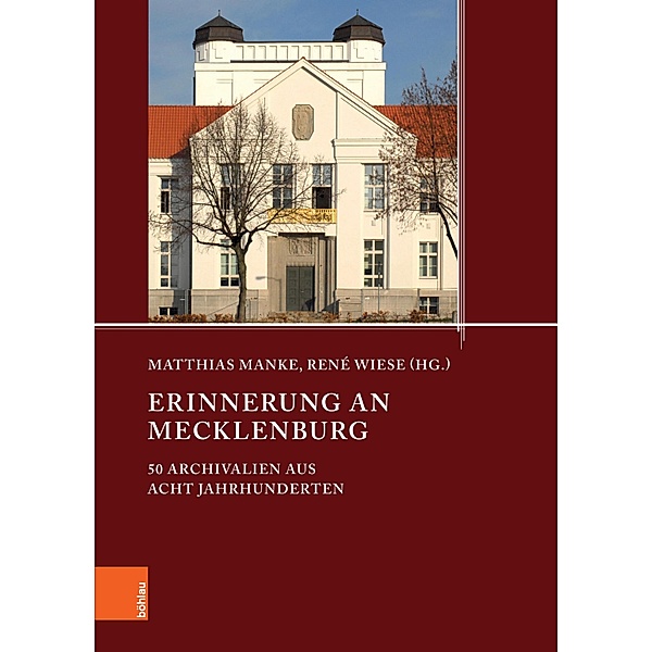 Erinnerung an Mecklenburg / Quellen und Studien aus den Landesarchiven Mecklenburg-Vorpommerns, Matthias Manke, René Wiese