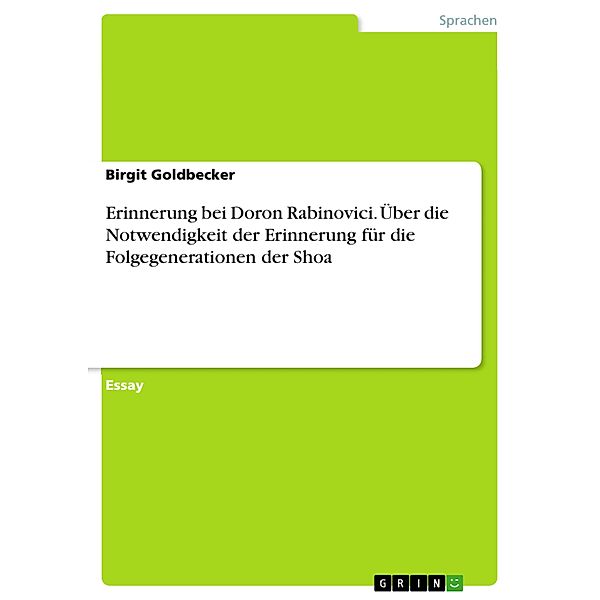 Erinnerung bei Doron Rabinovici. Über die Notwendigkeit der Erinnerung für die Folgegenerationen der Shoa, Birgit Goldbecker