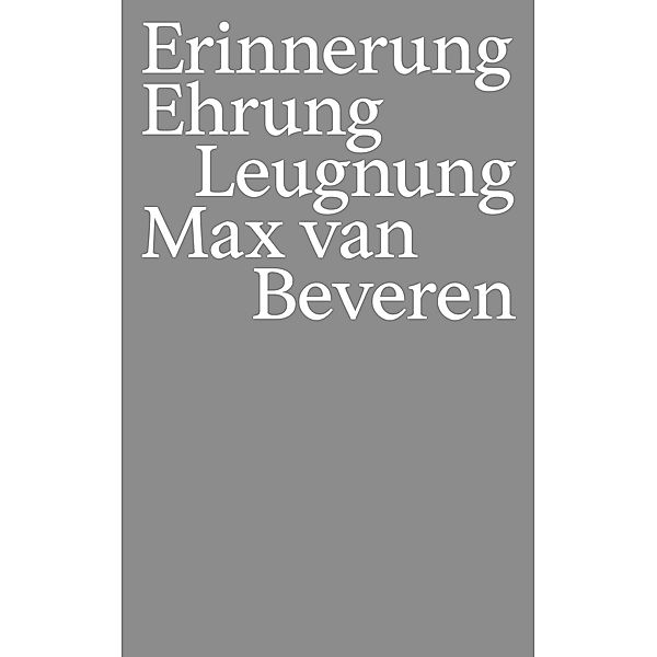 Erinnerung Ehrung Leugnung, Max van Beveren