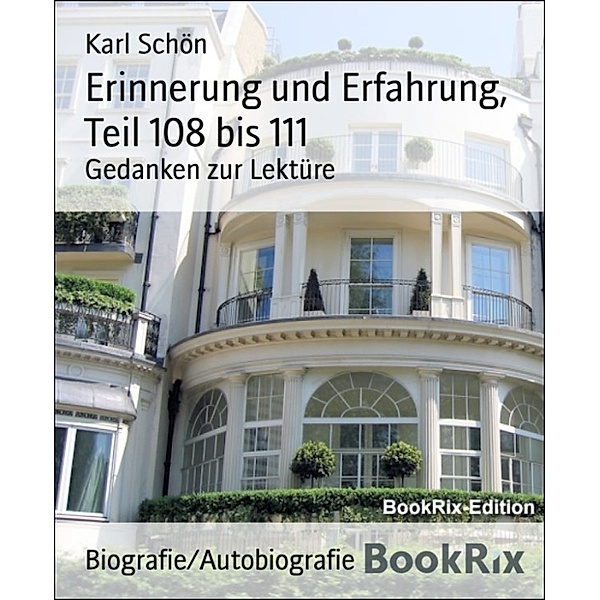 Erinnerung und Erfahrung, Teil 108 bis 111, Karl Schön
