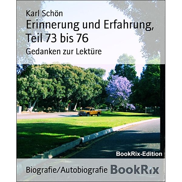 Erinnerung und Erfahrung, Teil 73 bis 76, Karl Schön