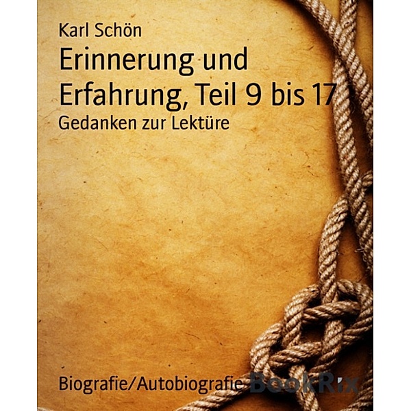 Erinnerung und Erfahrung, Teil 9 bis 17, Karl Schön