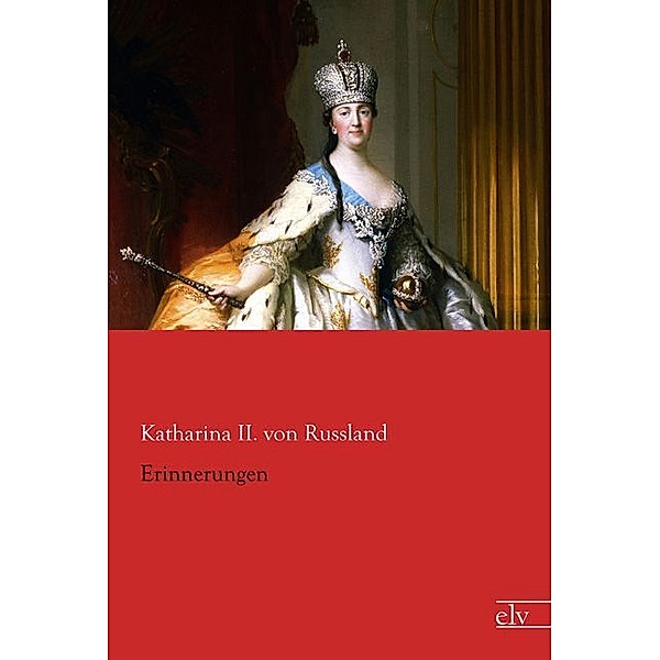Erinnerungen, Kaiserin von Rußland Katharina II.