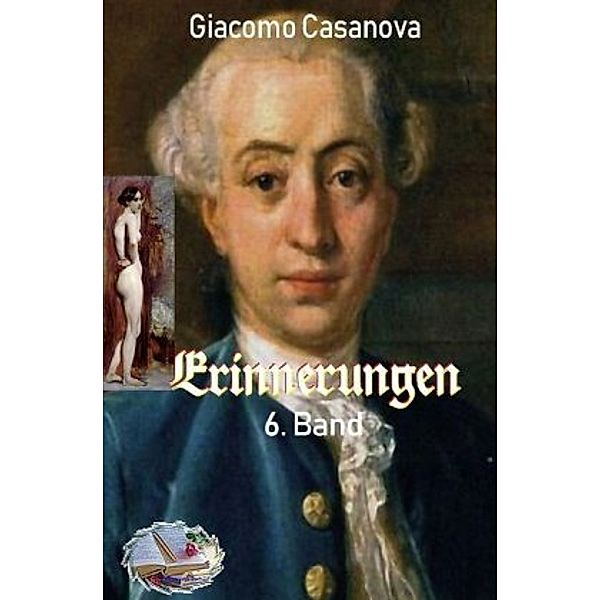 Erinnerungen, 6. Band (Illustriert), Giacomo Casanova