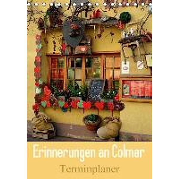 Erinnerungen an Colmar - Terminplaner (Tischkalender 2016 DIN A5 hoch), Ulrike Kröll