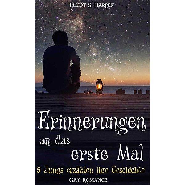 Erinnerungen an das erste Mal - 5 Jungs erzählen ihre Geschichte (Gay Romance), Elliot S. Harper