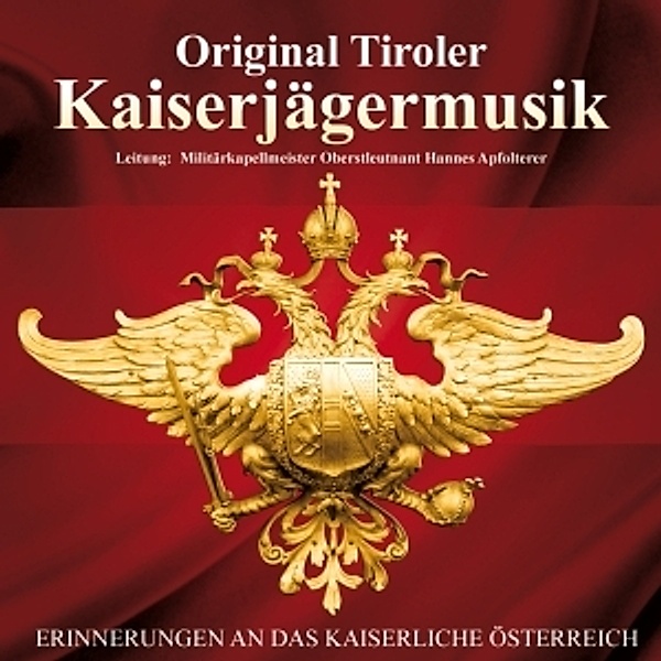 Erinnerungen An Das Kaiserliche Österreich, Orig.tiroler Kaiserjägermusik