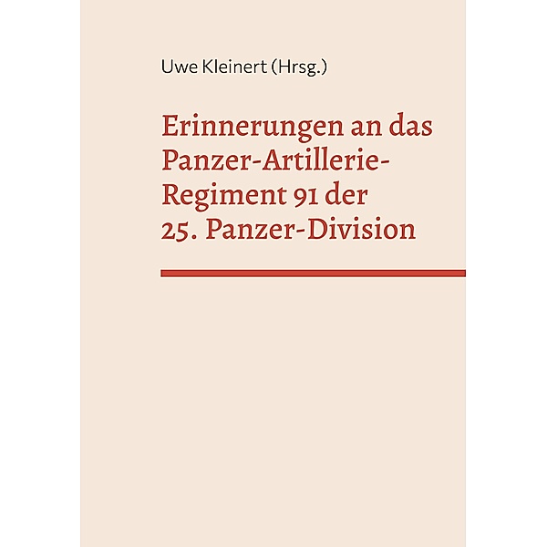 Erinnerungen an das Panzer-Artillerie-Regiment 91 der 25. Panzer-Division / Rückschau Bd.03