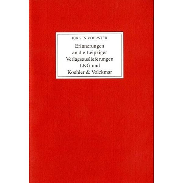 Erinnerungen an die Leipziger Verlagsauslieferungen LKG und Koehler & Volckmar, Jürgen Voerster