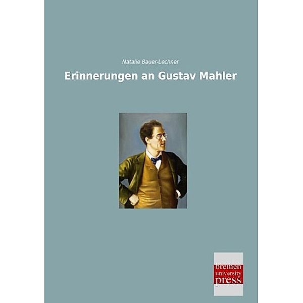 Erinnerungen an Gustav Mahler, Natalie Bauer-Lechner