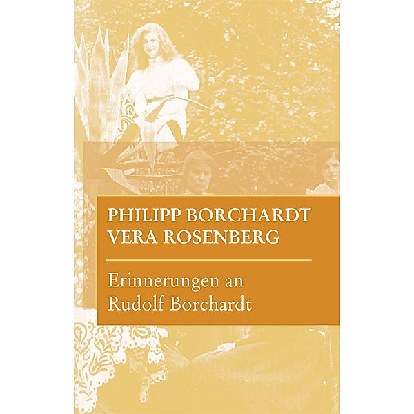 Erinnerungen an Rudolf Borchardt, Philipp Borchardt, Vera Rosenberg