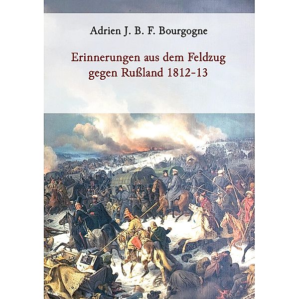 Erinnerungen aus dem Feldzug gegen Russland 1812-13, Adrien J. B. F. Bourgogne