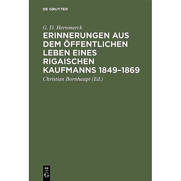 Erinnerungen aus dem öffentlichen Leben eines Rigaischen Kaufmanns 1849-1869, G. D. Hernmarck
