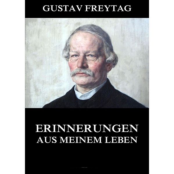 Erinnerungen aus meinem Leben, Gustav Freytag