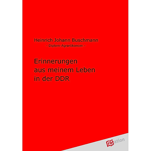 Erinnerungen aus meinem Leben in der DDR, Heinrich J Buschmann