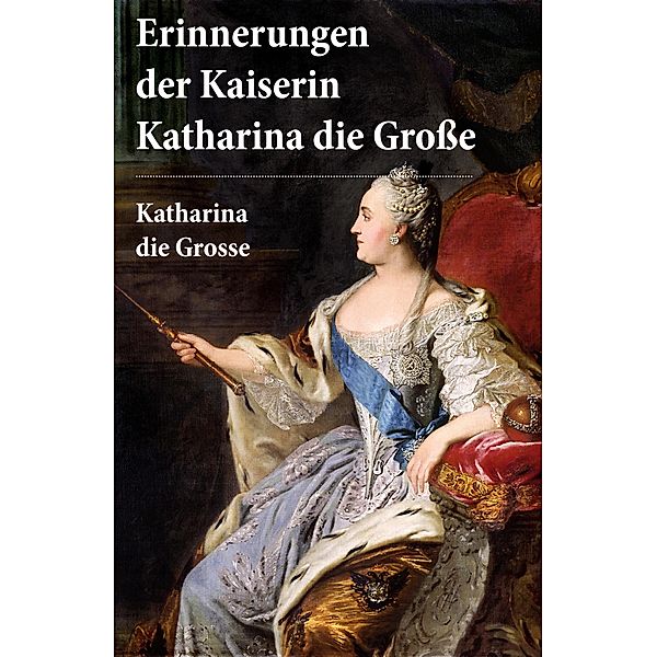 Erinnerungen der Kaiserin Katharina die Große, Katharina die Grosse