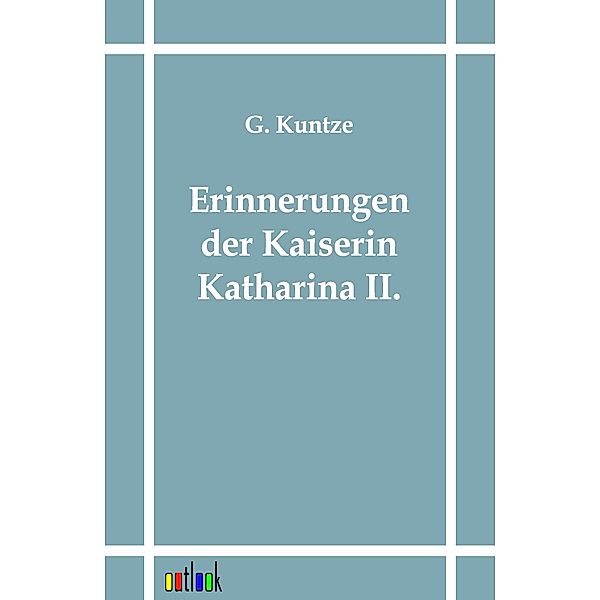 Erinnerungen der Kaiserin Katharina II., Kaiserin von Rußland Katharina II.