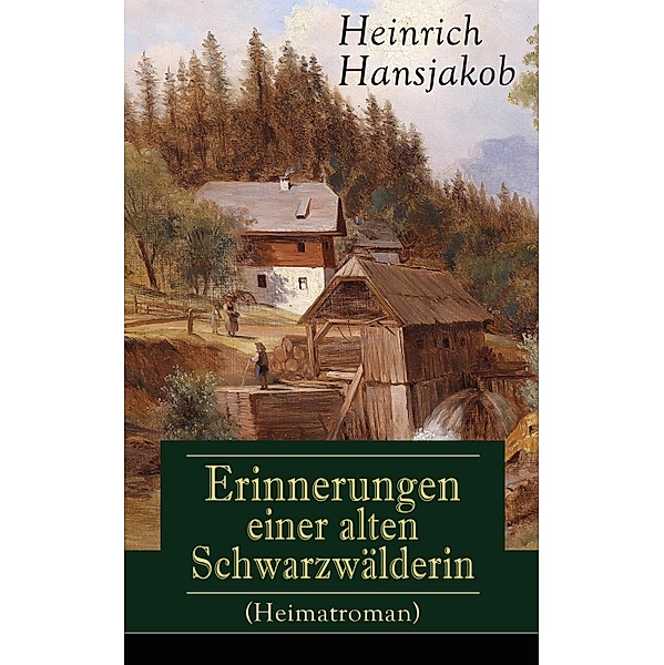 Erinnerungen einer alten Schwarzwälderin (Heimatroman), Heinrich Hansjakob
