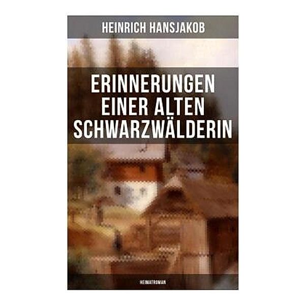 Erinnerungen einer alten Schwarzwälderin: Heimatroman, Heinrich Hansjakob