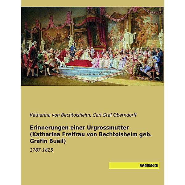 Erinnerungen einer Urgrossmutter (Katharina Freifrau von Bechtolsheim geb. Gräfin Bueil), Katharina von Bechtolsheim