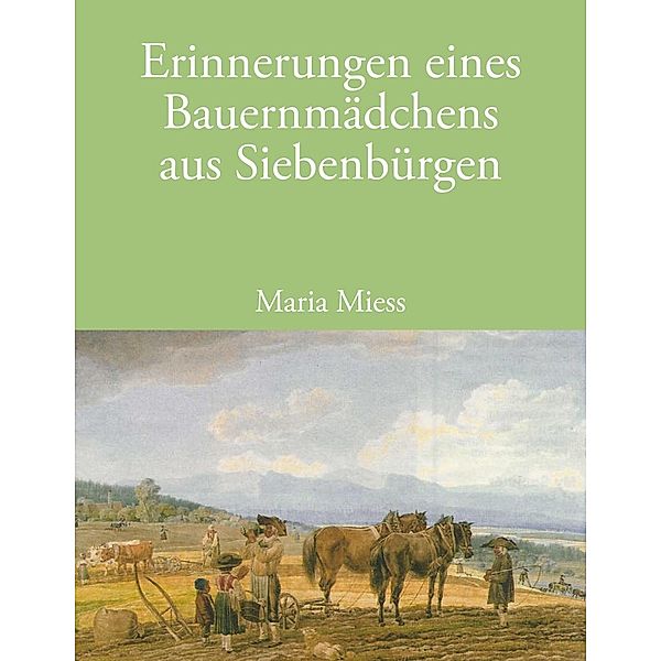 Erinnerungen eines Bauernmädchens aus Siebenbürgen, Maria Miess