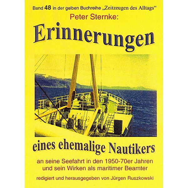 Erinnerungen eines Nautikers an seine Seefahrt in den 1950-70er Jahren und sein Wirken als maritimer Beamter, Peter Sternke