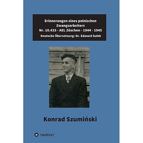 Erinnerungen eines polnischen Zwangsarbeiters / tredition, Edward Sulek, Konrad Szuminski