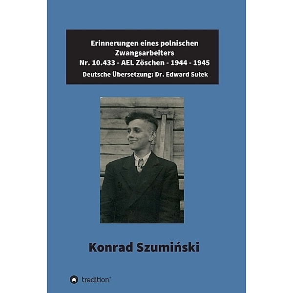 Erinnerungen eines polnischen Zwangsarbeiters, Dr. Edward Sulek, Konrad Szuminski