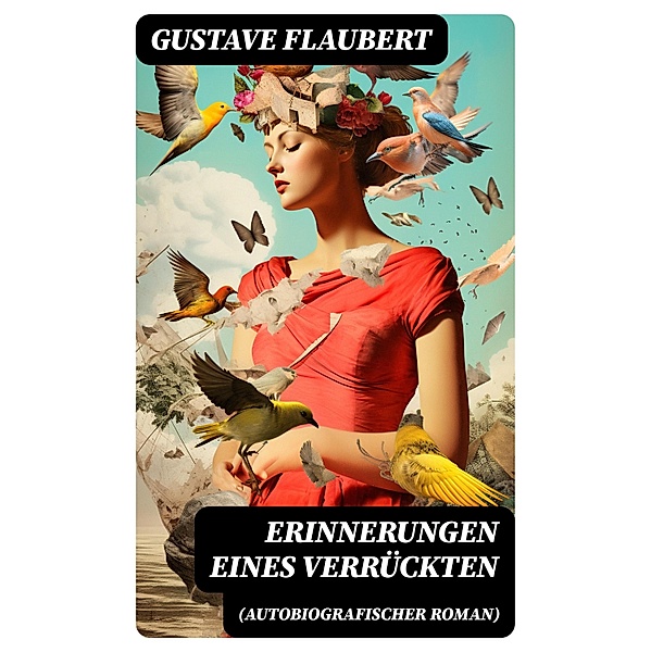 Erinnerungen eines Verrückten (Autobiografischer Roman), Gustave Flaubert