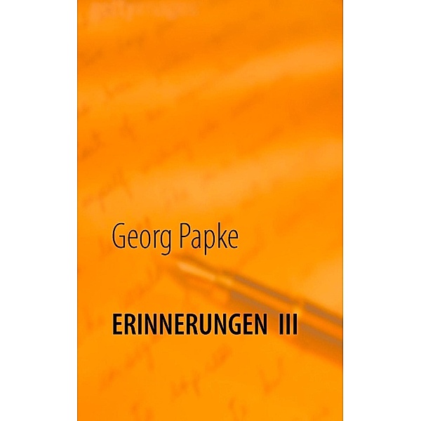 Erinnerungen  III, Georg Papke