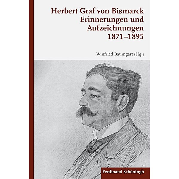 Erinnerungen und Aufzeichnungen 1871-1895, Winfried Baumgart, Herbert Graf von Bismarck