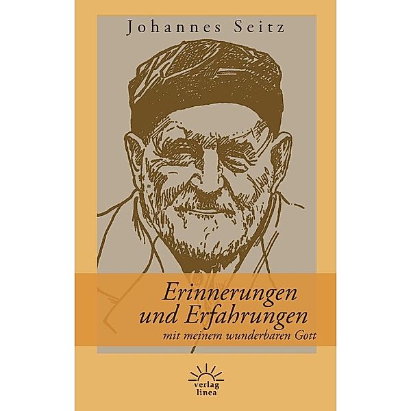 Erinnerungen und Erfahrungen mit meinem wunderbaren Gott, Johannes Seitz