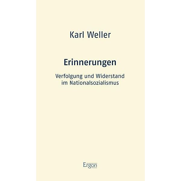 Erinnerungen: Verfolgung und Widerstand im Nationalsozialismus, Karl Weller