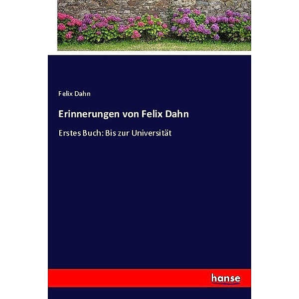 Erinnerungen von Felix Dahn, Felix Dahn