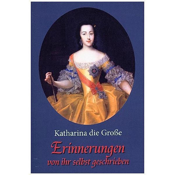 Erinnerungen - von ihr selbst geschrieben, Katharina die Große