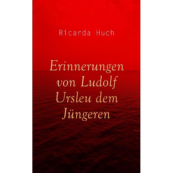 Erinnerungen von Ludolf Ursleu dem Jüngeren, Ricarda Huch