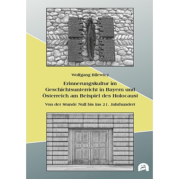 Erinnerungskultur im Geschichtsunterricht in Bayern und Österreich am Beispiel des Holocaust / Pädagogik Bd.35, Wolfgang Bilewicz