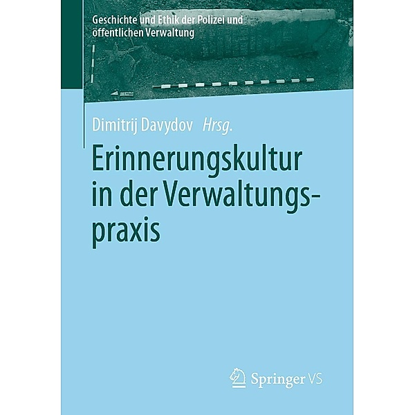 Erinnerungskultur in der Verwaltungspraxis / Geschichte und Ethik der Polizei und öffentlichen Verwaltung