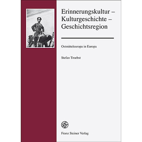 Erinnerungskultur - Kulturgeschichte - Geschichtsregion, Stefan Troebst