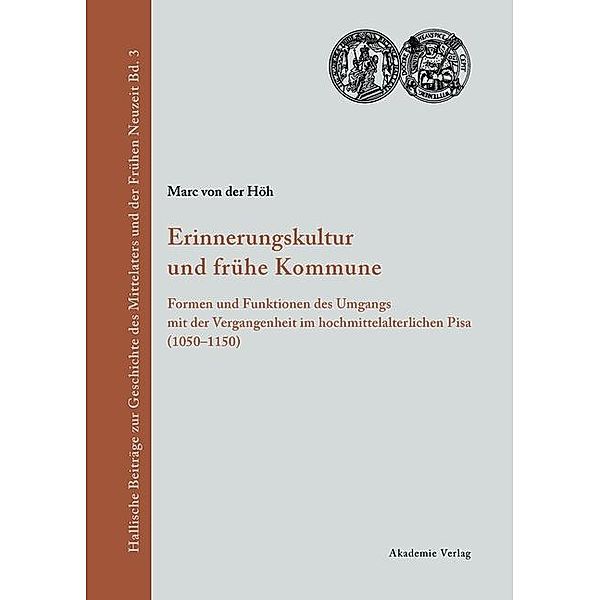 Erinnerungskultur und frühe Kommune / Hallische Beiträge zur Geschichte des Mittelalters und der Frühen Neuzeit Bd.3, Marc von der Höh