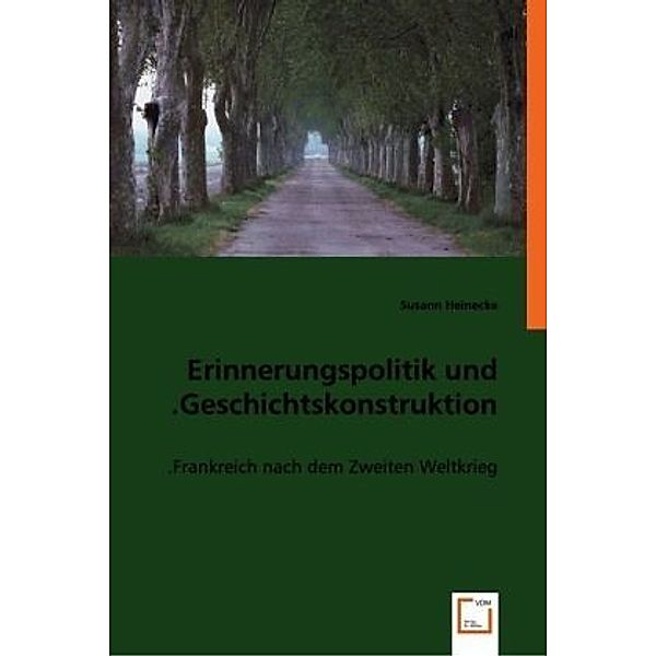 Erinnerungspolitik und Geschichtskonstruktion., Susann Heinecke