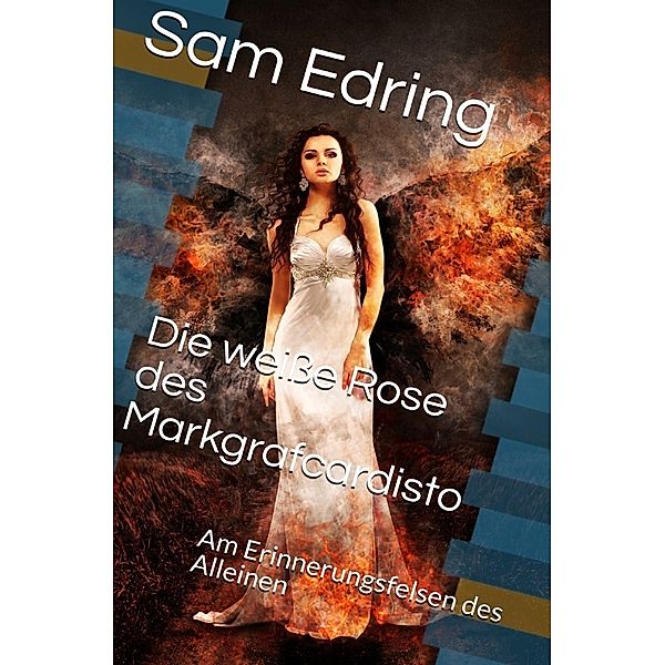 #Erinnerungsraum / Die weiße Rose des Markgraf, Sam Edring