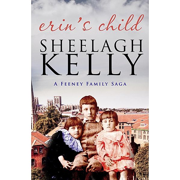 Erin's Child / The Feeney Family Sagas Bd.3, Sheelagh Kelly