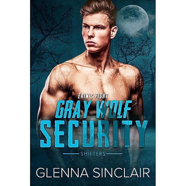 Erin's Fight (Gray Wolf Security Shifters, #4) / Gray Wolf Security Shifters, Glenna Sinclair