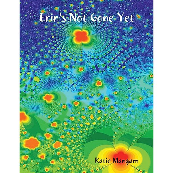 Erin's Not Gone Yet, Katie Mangam