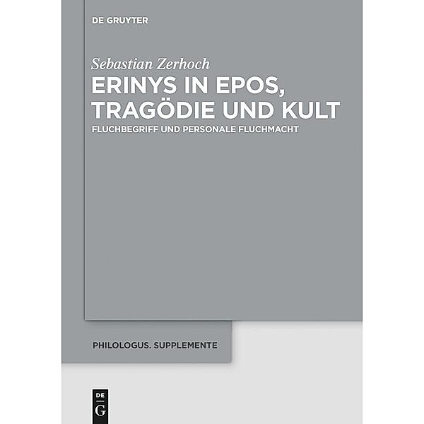 Erinys in Epos, Tragödie und Kult / Philologus. Supplemente / Philologus. Supplementary Volumes Bd.4, Sebastian Zerhoch